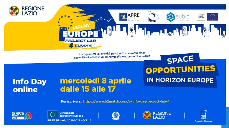 nfo Day online "Space Opportunities in Horizon Europe" Mercoledì 8 aprile dalle 15.00 alle 17.00 Infoday Europe & Project Lab 4 Europe