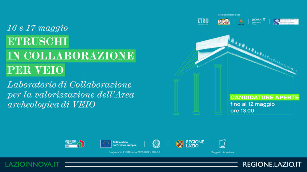 16 e 17 maggio 2025 Laboratorio di Collaborazione per la valorizzazione dell'Area archeologica di Veio. PR FESR Lazio 2021-2027 -Obiettivo Specifico 1.3. Candidature entro le ore 13:00 del 12 maggio
