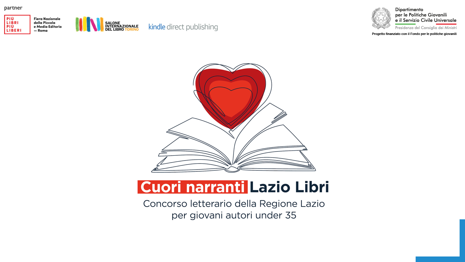 Cuori narranti - Lazio Libri - Concorso letterario della Regione Lazio per giovani autori under 35. In partnership con Più Libri Più Liberi, Salone Internazionale del Libro di Torino, Kindle. Progetto finanziato con il Fondo per le politiche giovanili della Presidenza del Consiglio dei Ministri. Info nella pagina.