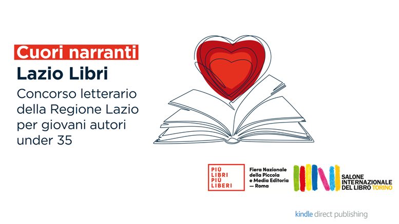Cuori narranti - Lazio Libri - Concorso letterario della Regione Lazio per giovani autori under 35. In partnership con Più Libri Più Liberi, Salone Internazionale del Libro di Torino, Kindle. Info nella pagina