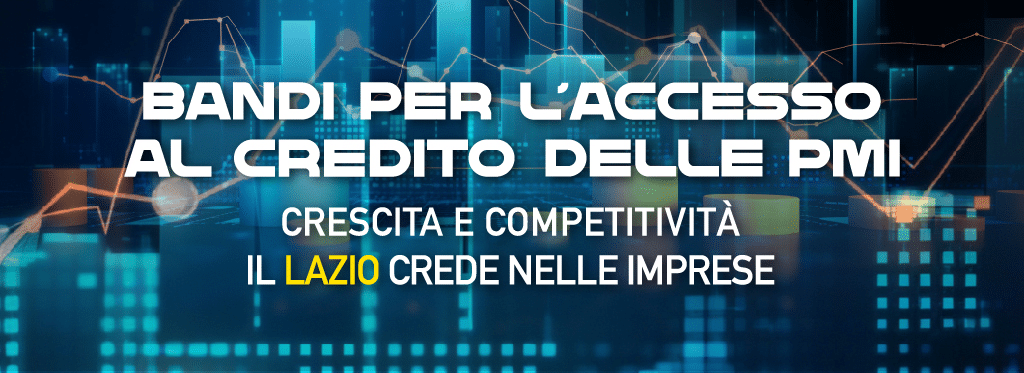 Bandi per l'accesso al credito delle PMI Crescita e competitività Il Lazio crede nelle imprese