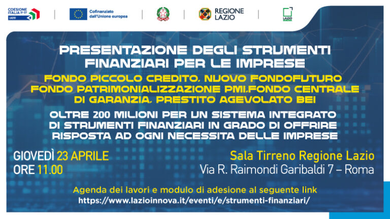 Presentazione degli strumenti finanziari per le Imprese 23 aprile Sala Tirreno Regione Lazio Via r. Raimondi Garibaldi, 7 - Roma Info e dettagli nel testo
