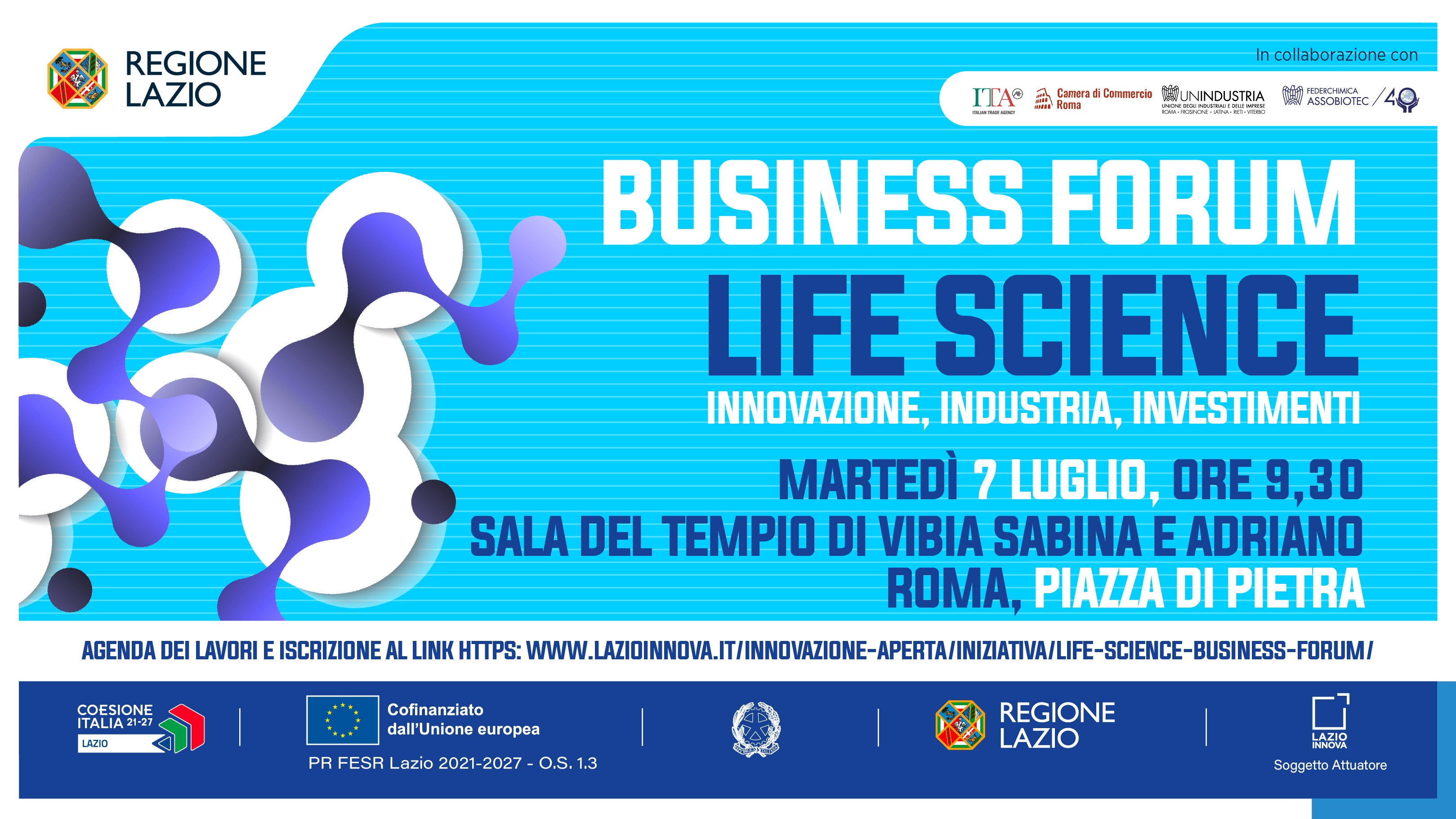 Life Science Business Forum. Innovazione - Industria - Investimenti. Martedì 7 luglio, ore 9.30. Tempio di Vibia Sabina e Adriano - Piazza di Pietra - Roma. Dettagli nella pagina