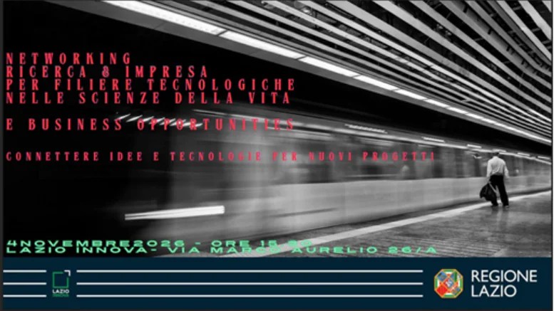 Networking Ricerca & Impresa per Filiere Tecnologiche nelle scienze della vita e Business Opportunities. 4 novembre 2026 - ore 15.30 - Lazio Innova, Via Marco Aurelio 26/a, Roma