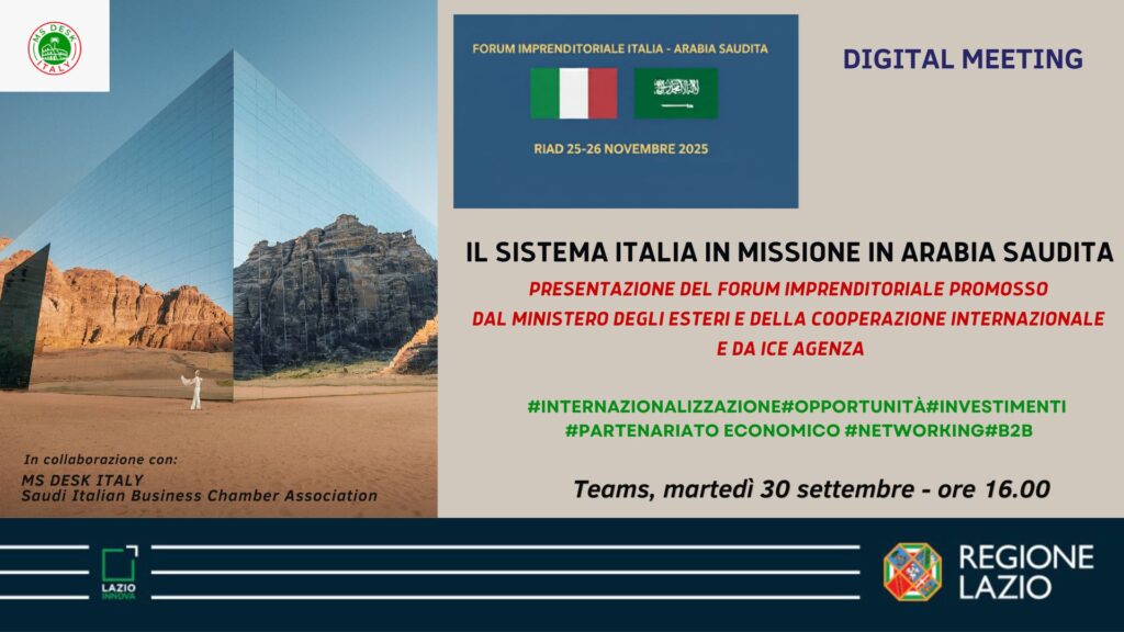 Digital Meeting Il Sistema Italia in missione in Arabia Saudita. Presentazione del Forum imprenditoriale promosso da MAECI e ICE Agenzia Martedì 30 settembre ore 16.00 Info nella pagina