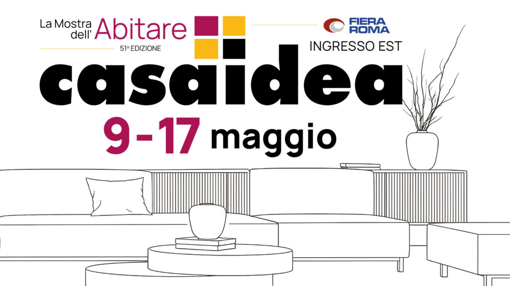 CasaIdea La mostra dell'Abitare 51^ edizione 9-17 maggio Fiera Roma Ingresso Est