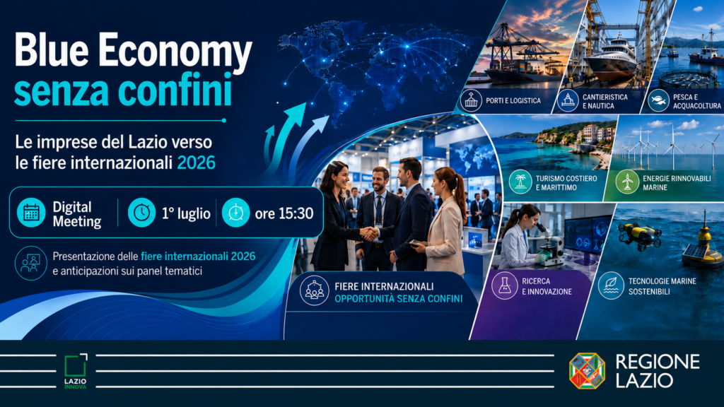 Blue Economy senza confini Le imprese del Lazio verso le Fiere Internazionali 2026 - Digital Meeting - 1 luglio - ore 15.30 - presentazione delle fiere internazionali 2026 e anticipazioni sui panel tematici